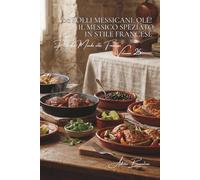 100 Polli Messicani: Olé! Il Messico speziato in stile francese: Peperoncini, spezie e lime... domare il calore latino per palati raffinati. (SERIE ... Sottoserie: "Pollo dal Mondo alla Francese")