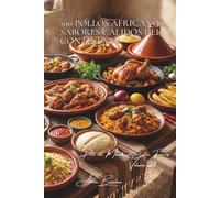 100 pollos africanos: sabores cálidos del continente: Especias exóticas y técnicas ancestrales: experimentando la generosidad de África (SERIE POLLO ... del Mundo al Estilo Francés" (8 volúmenes))