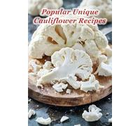 100 Popular Unique Cauliflower Recipes