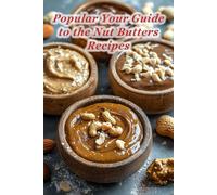 100 Popular Your Guide to the Nut Butters Recipes