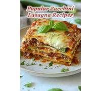 100 Popular Zucchini Lasagna Recipes