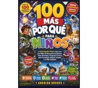 100 POR QUÉS MÁS PARA NIÑOS: Una enciclopedia visual a todo color con respuestas sorprendentes, datos interesantes y preguntas curiosas sobre tecnología, historia, inventos y la vida cotidiana.