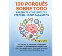 100 PORQUÉS SOBRE TODO PREGUNTAS Y RESPUESTAS CEREBRO JUEGOS PARA NINOS: Libro Ilustrado de Actividades para Viajes por Carretera y Vacaciones de ... Sueño y Sueños con Datos Divertidos