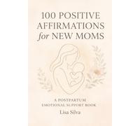 100 Positive Affirmations for New Moms: Postpartum Healing, Emotional Support, Self-Care & Confidence for the Fourth Trimester