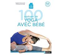 100 postures de yoga avec bébé: 0-2 ans