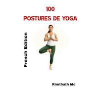 100 Postures de Yoga: French Edition (Santé holistique)
