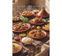 100 poulets africains : les saveurs chaudes du continent: Épices exotiques, techniques ancestrales, l'Afrique généreuse (SÉRIE POULET (35 livres) - ... "Poulets du Monde à la Française" (8 livres))