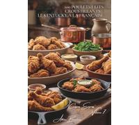 100 poulets frits croustillants : le Kentucky à la française: Panures maison, épices françaises, croustillant sans friteuse (SÉRIE POULET (35 livres) - Sous-série "Cuissons Express" (12 livres))