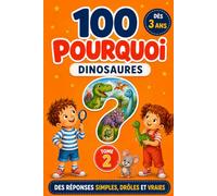 100 Pourquoi des Dinosaures: Ma Première Encyclopédie illustrée des Enfants Curieux : 100 questions-réponses simples, drôles et vraies, dès 3 ans ... tricératops, œufs, fossiles, disparition)