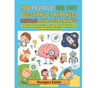 100 POURQUOI SUR TOUT QUESTIONS ET RÉPONSES CERVEAU JEUX POUR ENFANTS: Livre coloré et pour les voyages en voiture, les vacances d’été, pour sur les ... sommeil et les rêves, avec des faits amusants