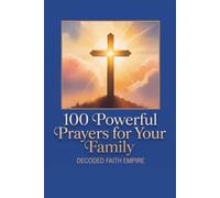 100 Powerful Prayers for Your Family: Daily Christian Prayers for Protection, Strength and Faith (Prayer Books)