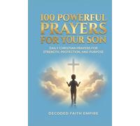 100 Powerful Prayers for Your Son: Daily Christian Prayers for Strength, Protection, and Purpose (Prayer Books)