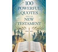 100 Powerful Quotes from the New Testament: 1 (Biblical Reference: Quotations)