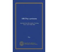 100 Poy cartoons: reprinted from the London "Evening News" and "Daily Mail"