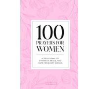100 Prayers for Women: A Devotional of Strength, Peace, and Hope for Every Woman