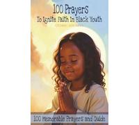 100 Prayers To Ignite Faith In Black Youth: A Collection of 100 Memorable Prayers for Everyday Faith, Joy, and Challenges | Guiding Young Hearts in Daily Life and Spiritual Growth