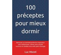 100 préceptes pour mieux dormir: Retrouvez un sommeil profond et réparateur sans médicament, calmez votre anxiété nocturne et réveillez-vous enfin plein d'énergie