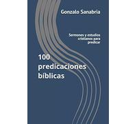 100 predicaciones bíblicas: Sermones y estudios cristianos para predicar: 4 (Estudios bíblicos)