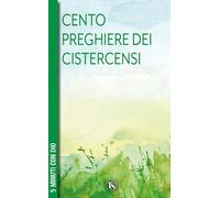 100 preghiere dei cistercensi (Scritti spirituali)