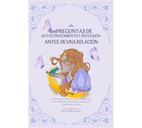 100 Preguntas de Autoconocimiento y Reflexión Antes de una Relación: Un diario para reflexionar sobre tu bienestar y lo que realmente necesitas para construir una conexión sana y plena.