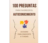 100 Preguntas Para Favorecer El Autoconocimiento: Un Diario Para Conocerte A Ti Mismo
