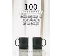 100 preguntas para mejorar la comunicación en la pareja: Fortalece la conexión emocional, mejora la comunicación y construye confianza mutua a través ... la empatía y la reflexión profunda en pareja