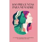 100 Preguntas para mi Madre: Un Diario Guiado para Compartir su Historia de Vida