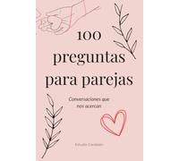 100 preguntas para parejas: Conversaciones que nos acercan (Libros para parejas)