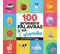 100 primeiras palavras em alemão: Livro de ilustrações bilingue para crianças: português / alemão com pronúncias (Aprender alemão)