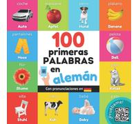 100 primeras palabras en alemán: Libro ilustrado bilingüe para niños: español / alemán con pronunciaciones (Aprender alemán)