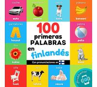 100 primeras palabras en finlandés: Libro ilustrado bilingüe para niños: español / finlandés con pronunciaciones (Aprender finlandés)