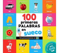 100 primeras palabras en sueco: Libro ilustrado bilingüe para niños: español / sueco con pronunciaciones (Aprender sueco)