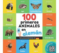 100 primeros animales en alemán: Libro ilustrado bilingüe para niños: español / alemán con pronunciaciones (Aprender alemán)