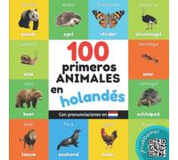 100 primeros animales en holandés: Libro ilustrado bilingüe para niños: español / holandés con pronunciaciones (Aprender holandés)