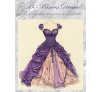 100 Princess Dresses: A calm and beautiful coloring book for children and adults