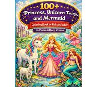 100 + Princess, Unicorn, Fairy, and Mermaid: Cute Coloring Book For Kids and Adults