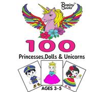 100 Princesses, Dolls & Unicorns.: A Magical Coloring Book for Girls Ages 3-5: Includes Princesses, Dolls in Costumes, and Whimsical Unicorns to Inspire Creativity and Fun!