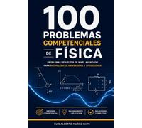 100 problemas competenciales de Física: Problemas resueltos de nivel avanzado para Bachillerato, universidad y oposiciones: 4 (Física universitaria)