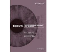 100 Problemas resueltos de programación en lenguaje C para ingeniería | Jose Mª Maestre Torreblanca, Ignacio Alvarado Aldea, Carlos Vivas Venegas