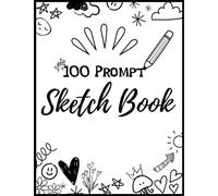 100 Prompt Sketch Book: An Art Journal For Artists of All Levels