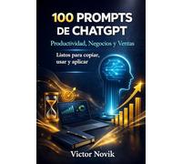 100 PROMPTS DE CHATGPT Productividad, Negocios y Ventas: Listos para copiar, usar y aplicar