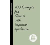 100 prompts for artists with impostor syndrome: A Creative Journal to Silence Your Inner Critic and Finally Feel Like a “Real” Artist