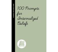 100 Prompts for People Untangling Their Internalized Beliefs: A Journal for Overthinkers, People-Pleasers, and Anyone Who’s Been Gaslit by Society