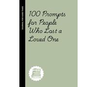 100 Prompts for People Who Have Lost a Loved One: 100 Prompts to Guide You Through the Journey of Grief