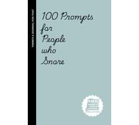 100 Prompts for people who snore: Hilarious & Sleep-Deprived Writing Prompts for the Unintentional Nighttime Chainsaw