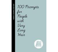 100 Prompts for People with Very Long Hair: Hilarious & Relatable Writing Prompts for People Who Shed More Than Their Pets