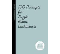 100 Prompts for Puzzle Game Enthusiasts: A Mind-Bending Journal for Those Who Love to Think in Patterns