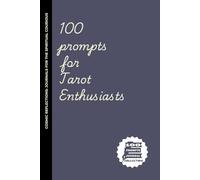 100 Prompts for Tarot Enthusiasts: A Journal for Tarot Lovers Who Keep Pulling the Same Card-But Still Don’t Get the Message