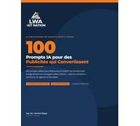 100 Prompts IA pour des Publicités qui Convertissent: La bibliothèque de prompts prêts à copier pour Midjourney et ChatGPT - pour les vendeurs e-commerce, les agences et les coachs