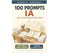 100 prompts IA pour les professeurs des écoles: Maternelle et élémentaire : 100 demandes prêtes à copier pour préparer, différencier et fabriquer ses ... au cadre d'usage de l'IA en éducation